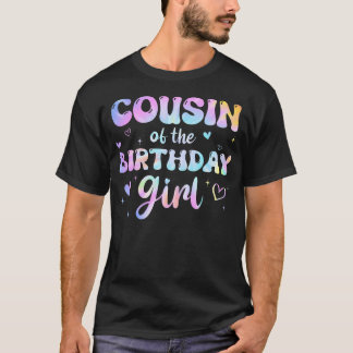 Cousin Of The Birthday Girl Tie Dye Colourful T-Shirt