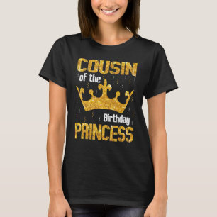 Cousin Of The Birthday Princess Happy Day Me You H T-Shirt
