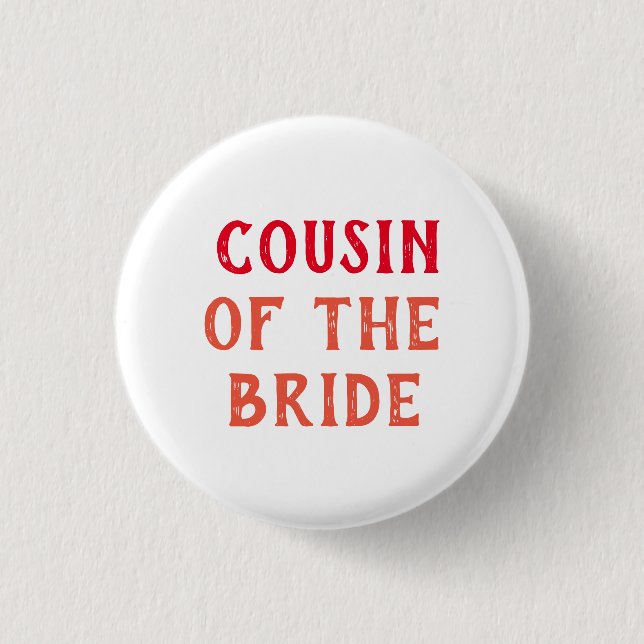 COUSIN OF THE BRIDE BADGE FOR WEDDING 1 INCH ROUND BUTTON (Front)