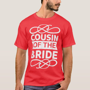 Cousin Of The Bride Cute For Wedding and Bachelor  T-Shirt