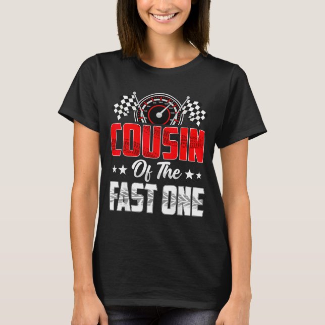 Cousin Of The Fast One Birthday 1st Race Car Famil T-Shirt (Front)