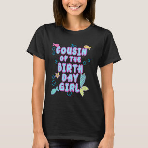 Cousin Of The Mermaid Birthday Girl Party Matching T-Shirt