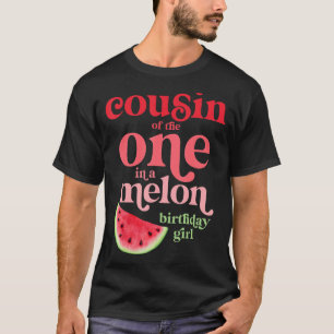 Cousin Of The One In A Melon Birthday Girl Waterme T-Shirt