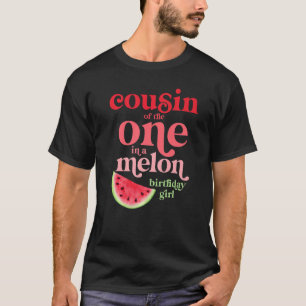 Cousin Of The One In A Melon Birthday Girl Waterme T-Shirt
