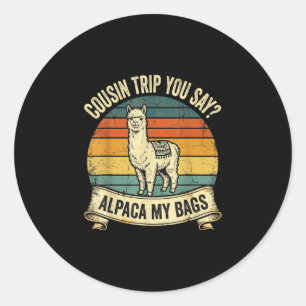Cousin trip you say alpaca my bags classic round sticker