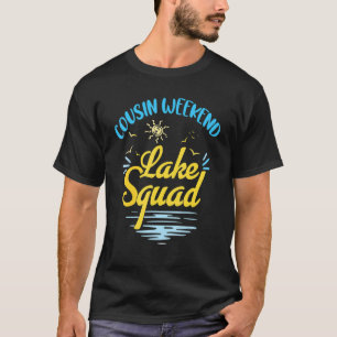 Cousin Weekend Lake Squad  Family Vacation Lake Tr T-Shirt
