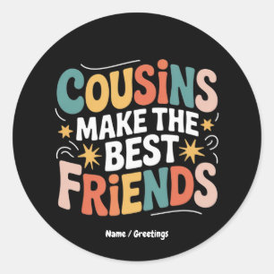 Cousins Make The Best Friends Brothers and Sisters Classic Round Sticker