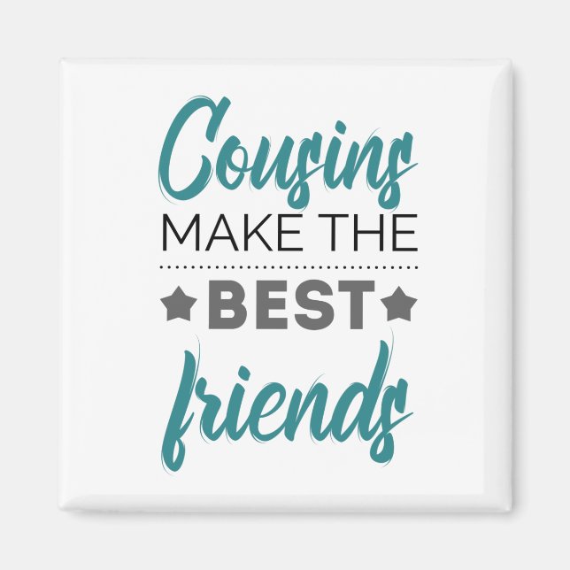 Cousins Make The Best Friends Magnet (Front)