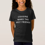 Cousins Make The Best Friends Simple Quote T-Shirt<br><div class="desc">Fun matching typography design for cousins and family members who are also best friends.</div>