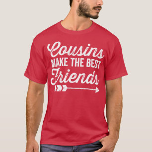 Cousins Make the Best Friends T-Shirt