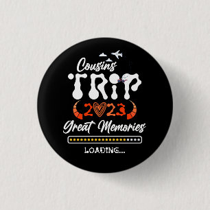 Cousins Trip 2023 Great Memories Loading Vacation  1 Inch Round Button