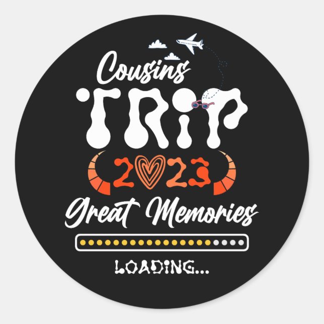 Cousins Trip 2023 Great Memories Loading Vacation  Classic Round Sticker (Front)