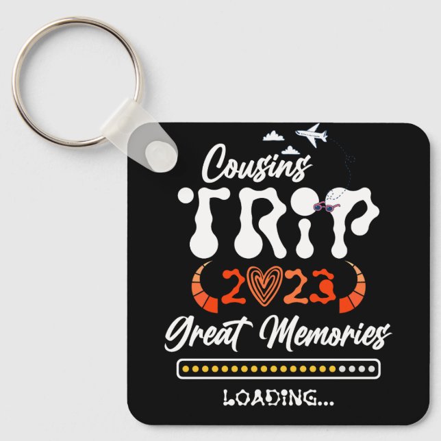 Cousins Trip 2023 Great Memories Loading Vacation  Keychain (Front)