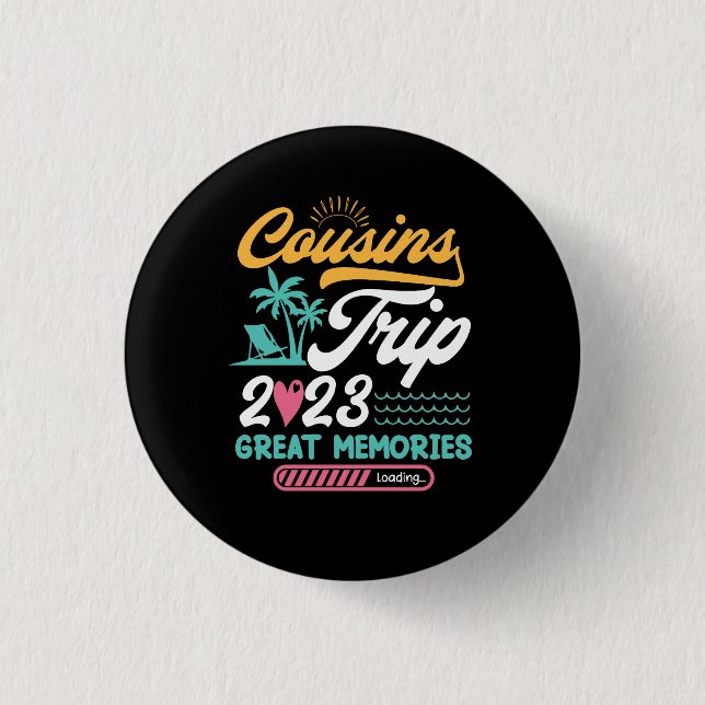 Cousins Trip 2023 Great Memories Vacation Cousin W 1 Inch Round Button (Front)