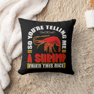 Coussin Alors, tu me dis une crevette frite cette nourritu