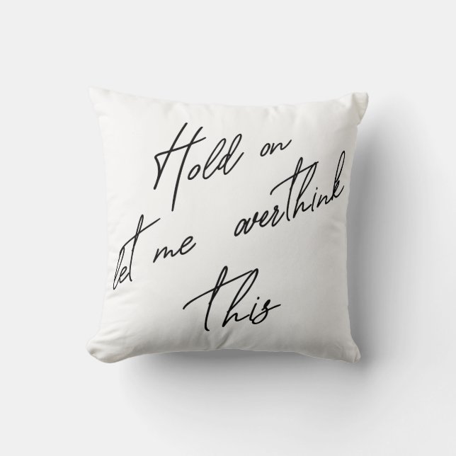 Coussin Attends, Laisse-Moi Repenser Cela (Recto)