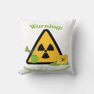 Coussin Avertissement : Hautement Radioactif Avant le Café