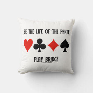 Coussin Be The Life Of The Party Play Bridge (Costumes de 
