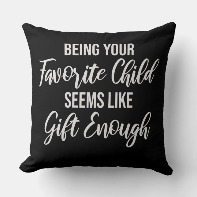 Coussin Being Your Favorite Child Seems Like Gift Enough (Recto)