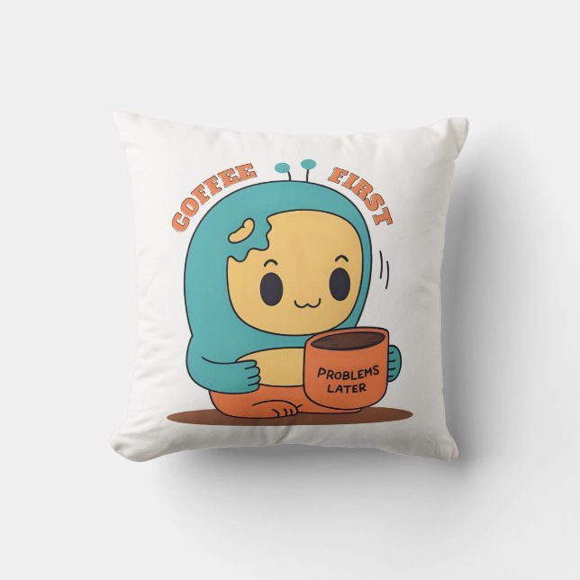 Coussin Café d'abord... Problèmes plus tard - Joli dessin  (Recto)