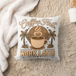Coussin Café d'abord, travail ensuite – Propulsé par la ca