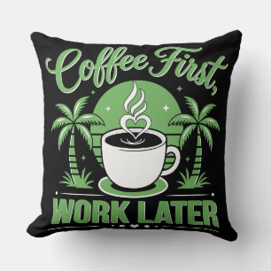 Coussin Café d'abord, travail ensuite. Propulsé par les vi