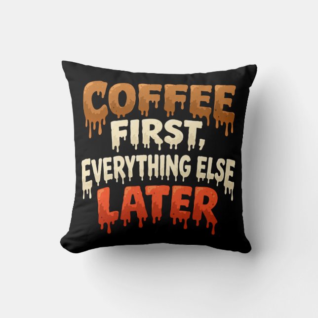 Coussin Coffee First Everything Else Later Funny  (Recto)