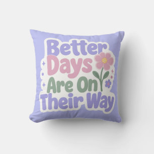 Coussin De meilleurs jours sont en route Fleur mignonne