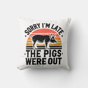Coussin Désolé d'être en retard, les cochons étaient dehor