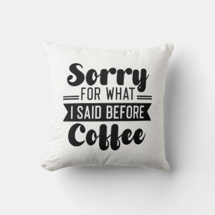 Coussin Désolé Pour Ce Que J'Ai Dit Avant Le Café