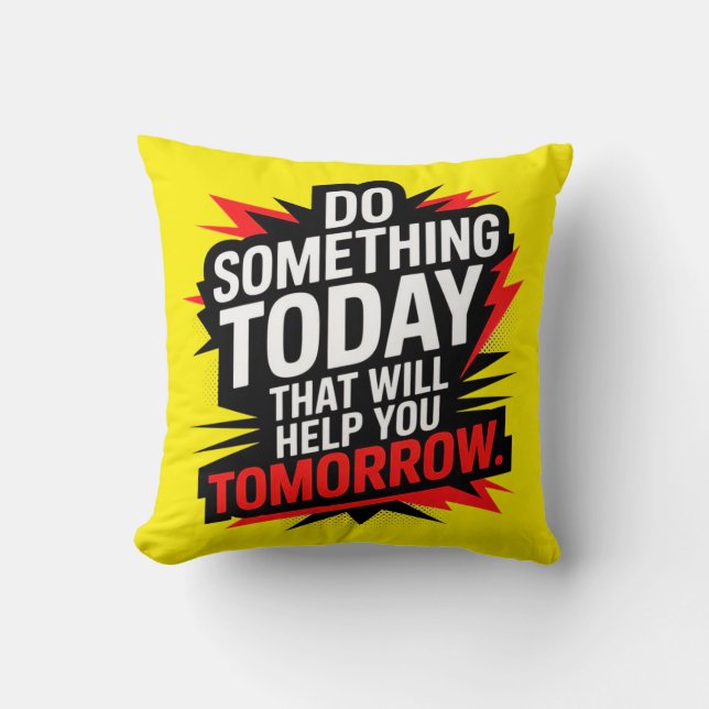 Coussin Do Something Today That Will Help You Tomorrow –  (Recto)