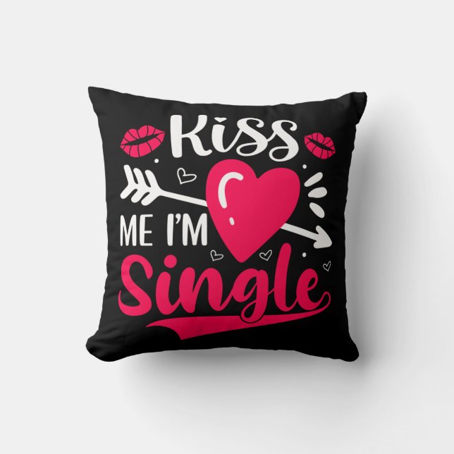Coussin Embrasse-moi Je suis célibataire Saint-Valentin (Recto)