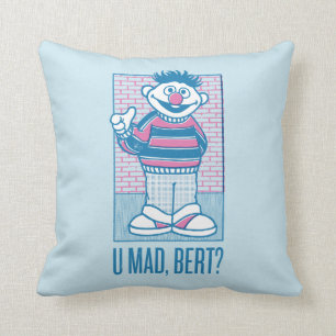 Coussin Ernie   U Mad, Bert ?