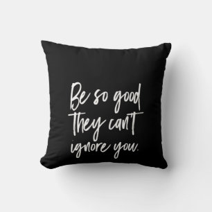 Coussin être si bon qu'ils ne peuvent pas vous ignorer
