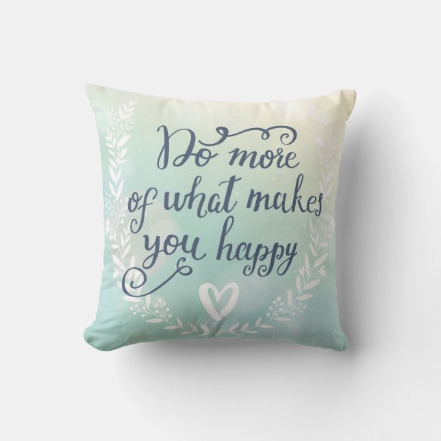 Coussin Faites plus de ce qui vous rend heureux (Recto)