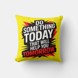 Coussin Faites quelque chose aujourd'hui qui vous aidera d