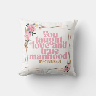 Coussin Father’s Day Throw Pillow | You Taught Love & True