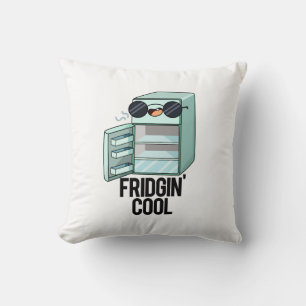 Coussin Fridgin Cool Funny Réfrigérateur Pun
