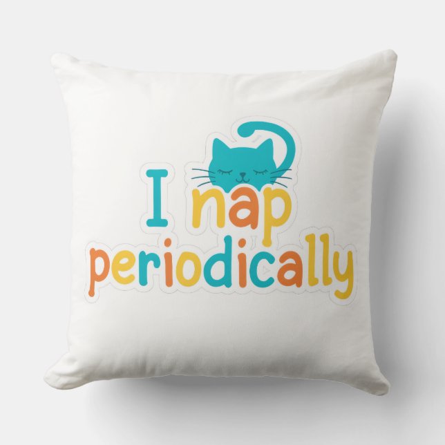 Coussin Funny "I Nap Periodically" Sleepy Cat Throw Pillow (Recto)
