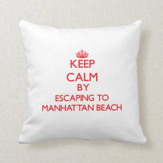 Coussin Gardez le calme par l'évasion à Manhattan Beach