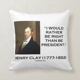 Coussin Henry Clay Je Préférerais Avoir Raison Que Le Pr