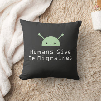Coussin Humans Give Me Migraines Throw Pillow
