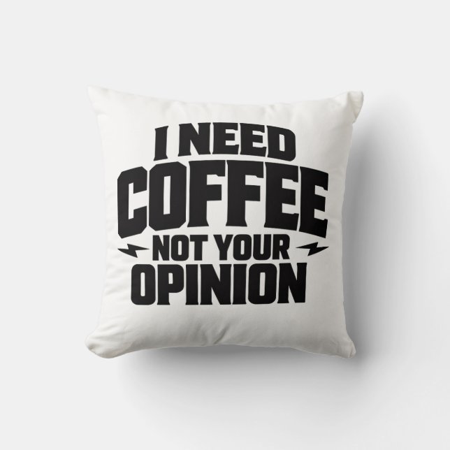 Coussin I Need Coffee Not Your Opinion Typography Design  (Recto)