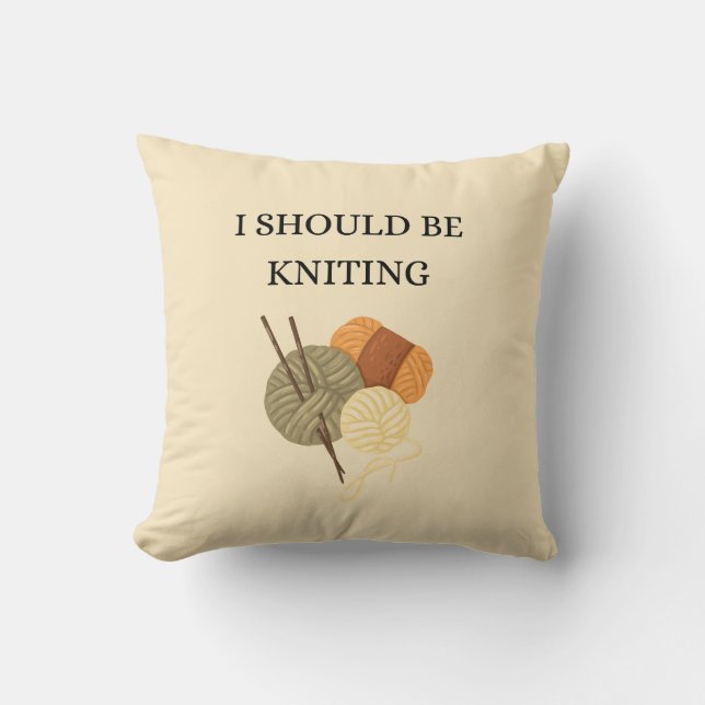 Coussin "I Should Be Knitting" Decorative Throw Pillow (Recto)