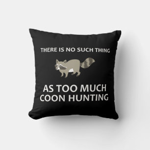 Coussin Il N'Y A Rien De Tel Que Trop De Chasse Au Coon