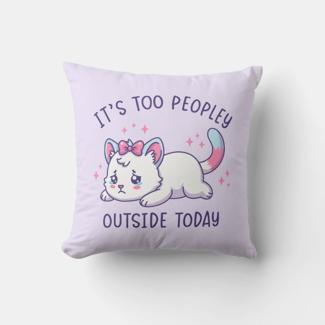 Coussin It's Too Peopley Outside Today - Kawaii Sad Cat (Recto)