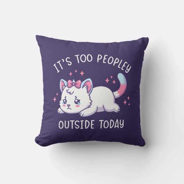Coussin It's Too Peopley Outside Today - Kawaii Sad Cat (Recto)