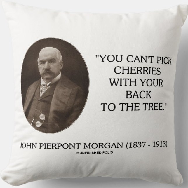 Coussin J.P. Morgan Vous ne pouvez pas ramasser les cerise (Timeless life advice quote by financier John Pierpont Morgan on this throw pillow)