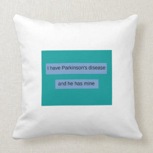 Coussin J'ai le :maladie de Parkinson et il a le mien