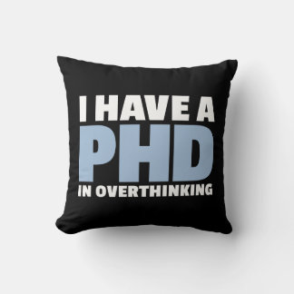 Coussin J'ai un doctorat en surpensée pour les penseurs